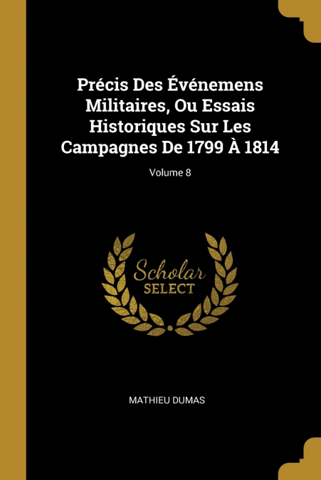 PRECIS DES EVENEMENS MILITAIRES, OU ESSAIS HISTORIQUES SUR L