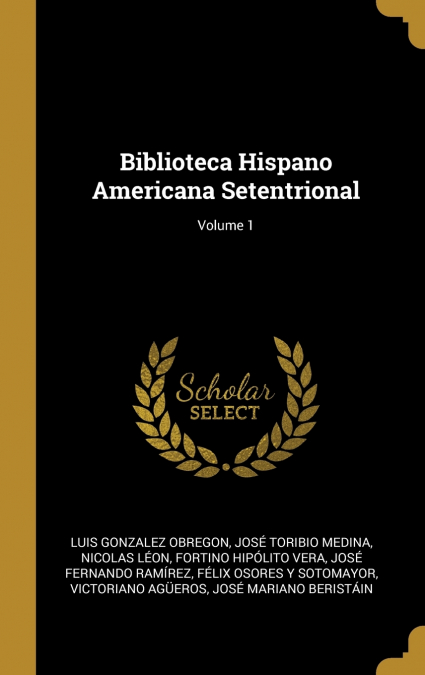 BIBLIOTECA HISPANO AMERICANA SETENTRIONAL, VOLUME 1