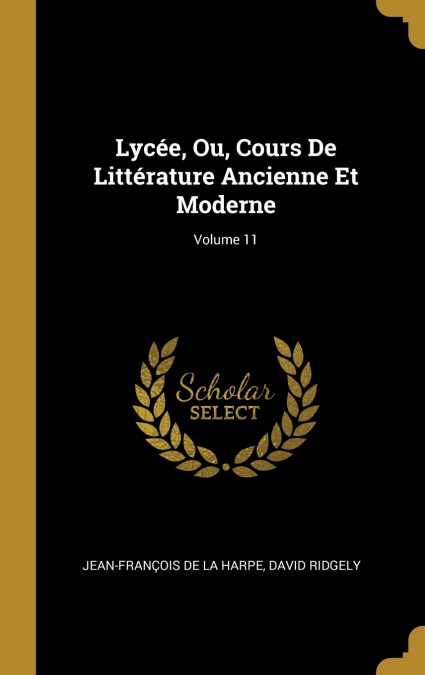 LYCEE, OU, COURS DE LITTERATURE ANCIENNE ET MODERNE, VOLUME