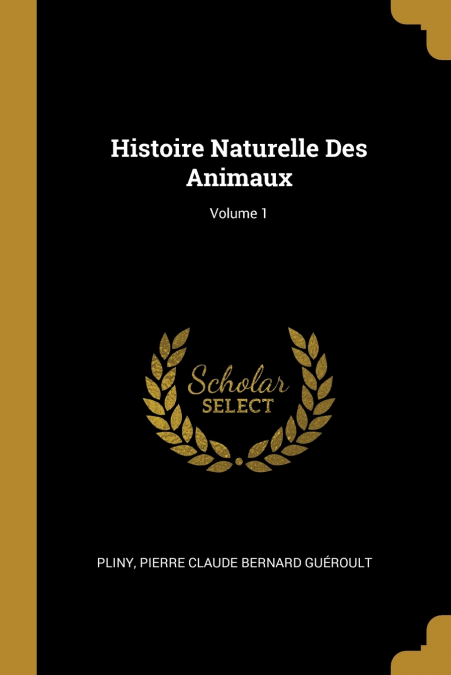 HISTOIRE NATURELLE DES ANIMAUX, VOLUME 1