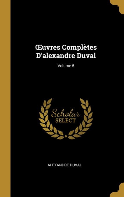 ?UVRES COMPLETES D?ALEXANDRE DUVAL, VOLUME 5
