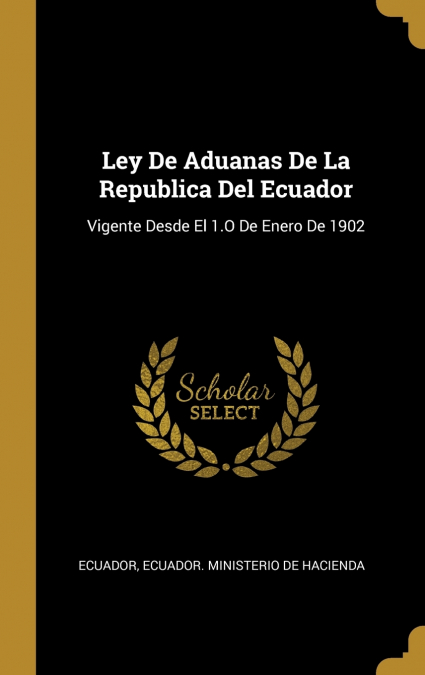 LEY DE ADUANAS DE LA REPUBLICA DEL ECUADOR, VIGENTE DESDE EL