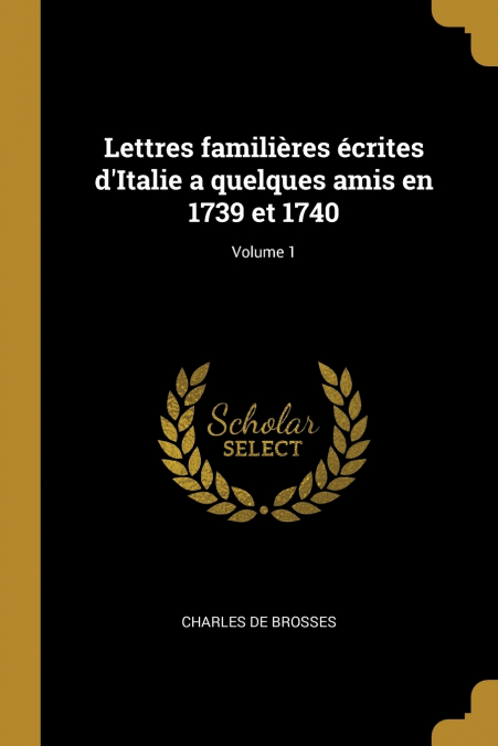 LETTRES FAMILIERES ECRITES D?ITALIE A QUELQUES AMIS EN 1739
