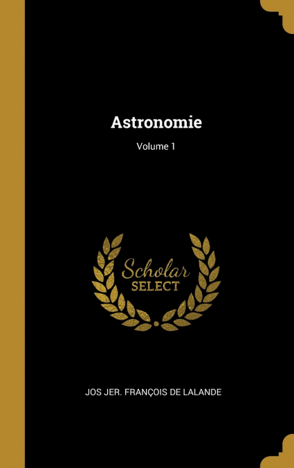 ASTRONOMIE, VOLUME 1