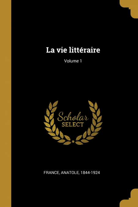 LA VIE LITTERAIRE, VOLUME 1