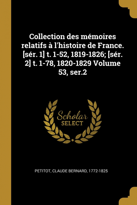COLLECTION DES MEMOIRES RELATIFS A L?HISTOIRE DE FRANCE. [SE