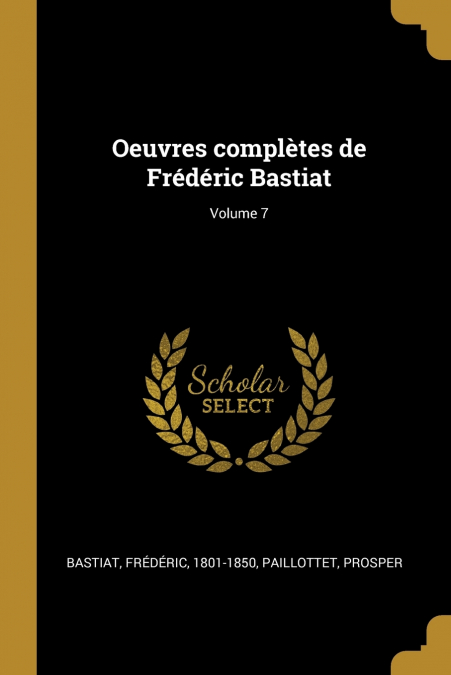 OEUVRES COMPLETES DE FREDERIC BASTIAT, VOLUME 7