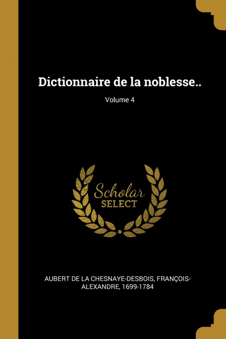 DICTIONNAIRE DE LA NOBLESSE.., VOLUME 10
