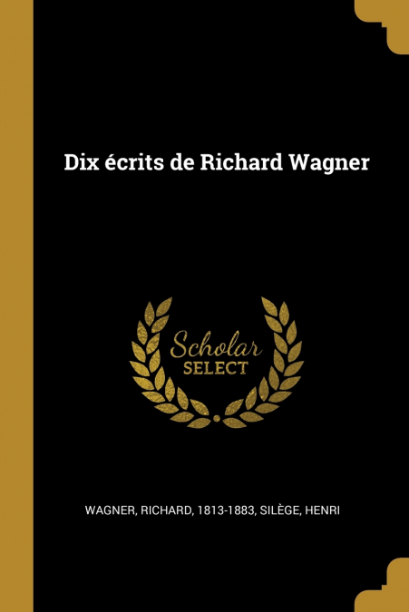 DIX ECRITS DE RICHARD WAGNER
