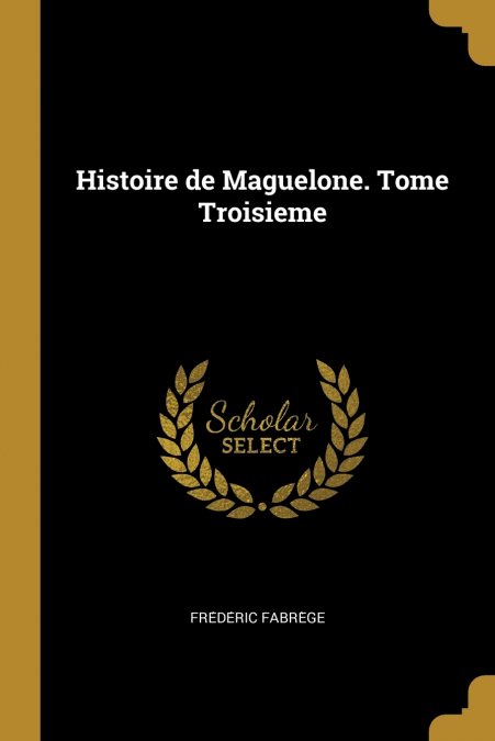 HISTOIRE DE MAGUELONE. TOME PREMIER