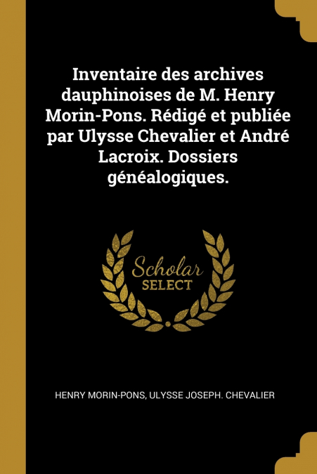 INVENTAIRE DES ARCHIVES DAUPHINOISES DE M. HENRY MORIN-PONS.