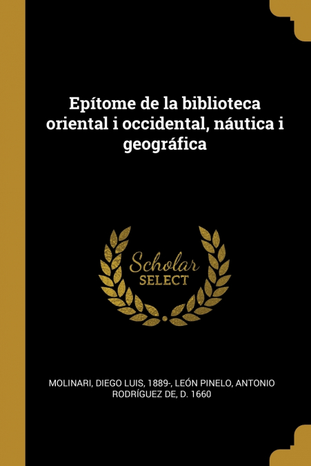 EPITOME DE LA BIBLIOTECA ORIENTAL I OCCIDENTAL, NAUTICA I GE