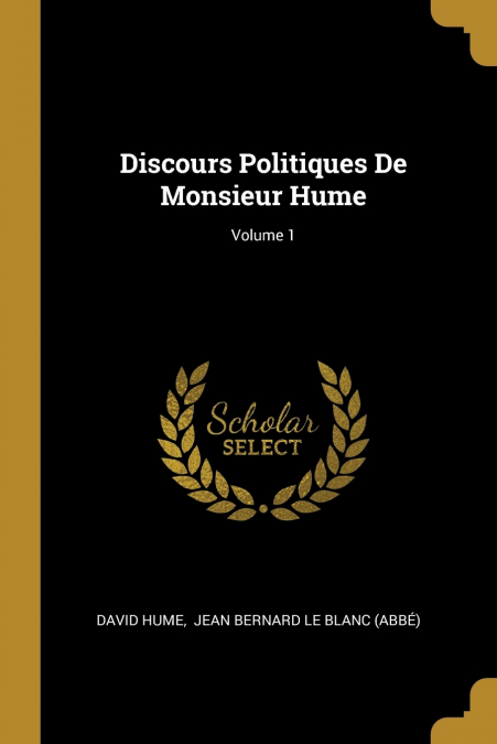 DISCOURS POLITIQUES DE MONSIEUR HUME, VOLUME 1