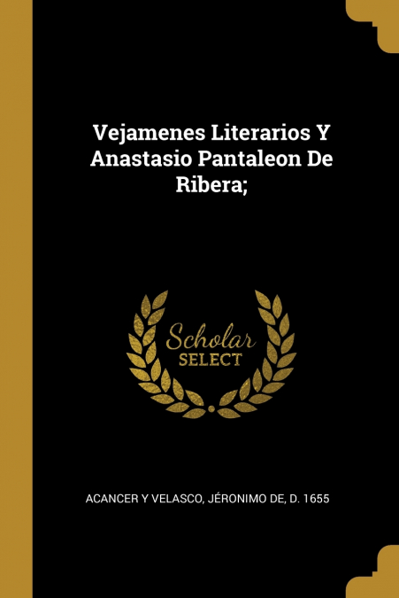 VEJAMENES LITERARIOS Y ANASTASIO PANTALEON DE RIBERA,
