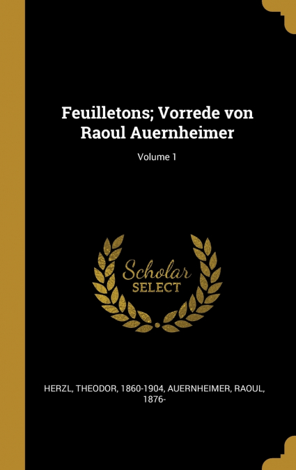 FEUILLETONS, VORREDE VON RAOUL AUERNHEIMER, VOLUME 2