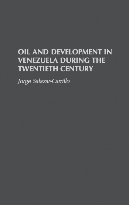 OIL AND DEVELOPMENT IN VENEZUELA DURING THE TWENTIETH CENTUR