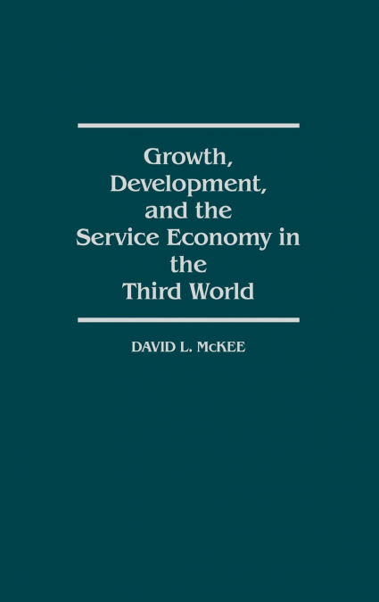 GROWTH, DEVELOPMENT, AND THE SERVICE ECONOMY IN THE THIRD WO