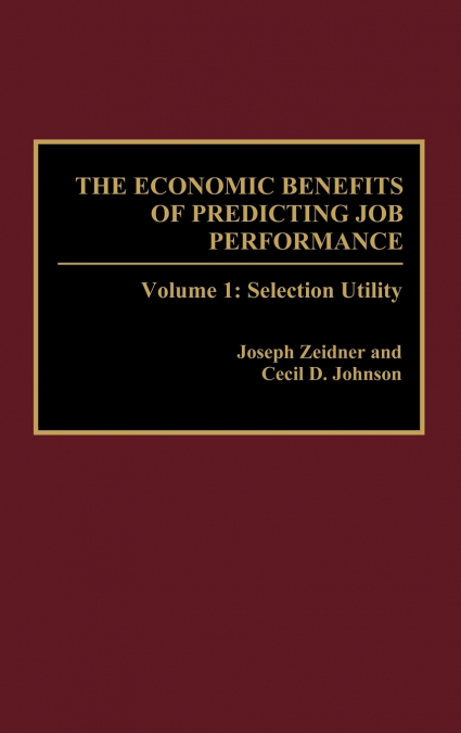 THE ECONOMIC BENEFITS OF PREDICTING JOB PERFORMANCE