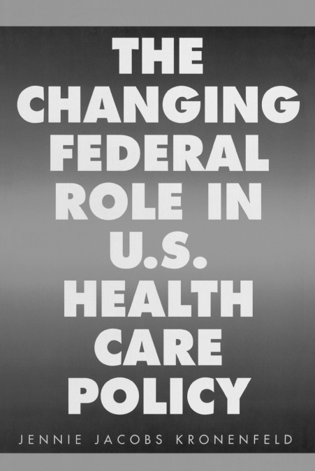 THE CHANGING FEDERAL ROLE IN U.S. HEALTH CARE POLICY