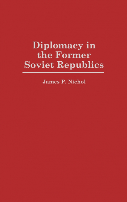 DIPLOMACY IN THE FORMER SOVIET REPUBLICS