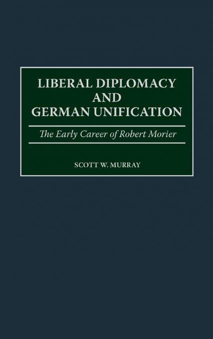 LIBERAL DIPLOMACY AND GERMAN UNIFICATION