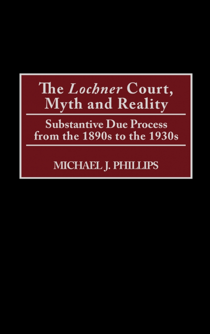 THE LOCHNERCOURT, MYTH AND REALITY