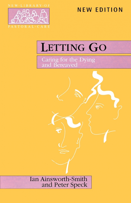 LETTING GO - CARING FOR THE DYING AND BEREAVED