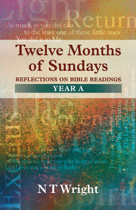 TWELVE MONTHS OF SUNDAYS YEAR A - REFLECTIONS ON BIBLE READI