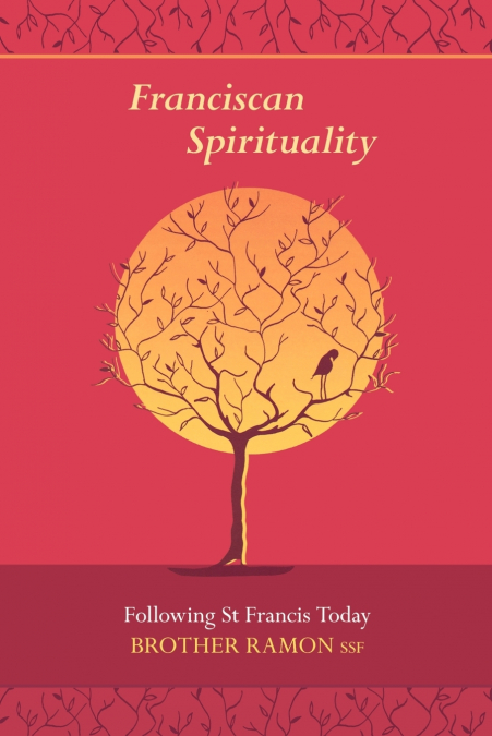 FRANCISCAN SPIRITUALITY - FOLLOWING ST FRANCIS TODAY