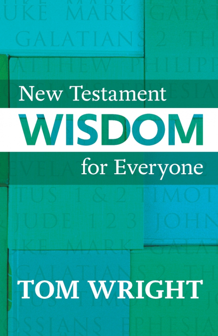 NEW TESTAMENT WISDOM FOR EVERYONE