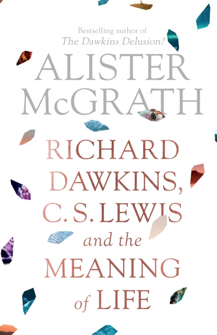 RICHARD DAWKINS, C. S. LEWIS AND THE MEANING OF LIFE