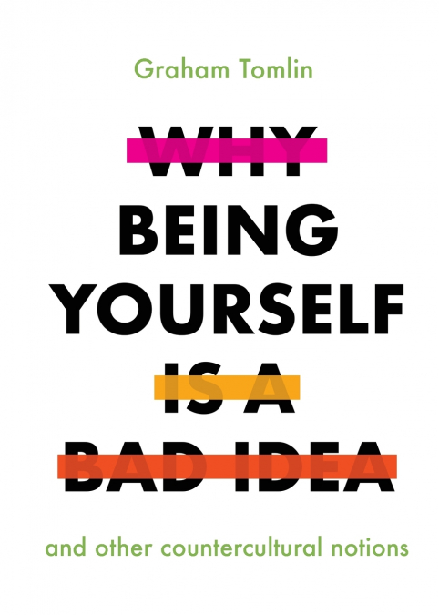 WHY BEING YOURSELF IS A BAD IDEA