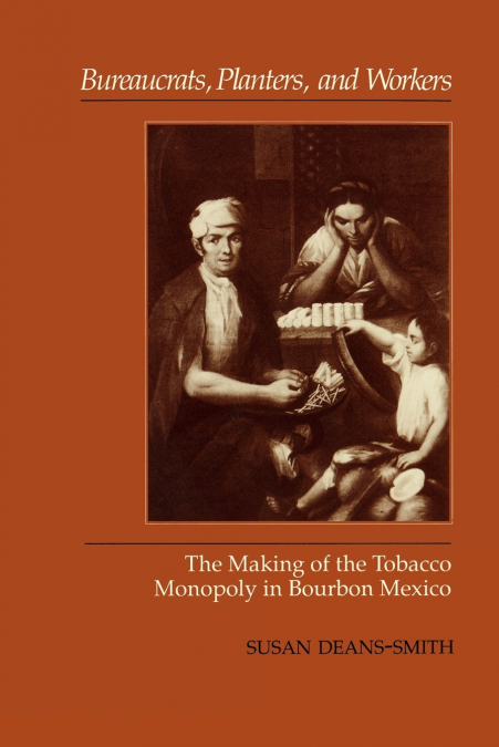 BUREAUCRATS, PLANTERS, AND WORKERS