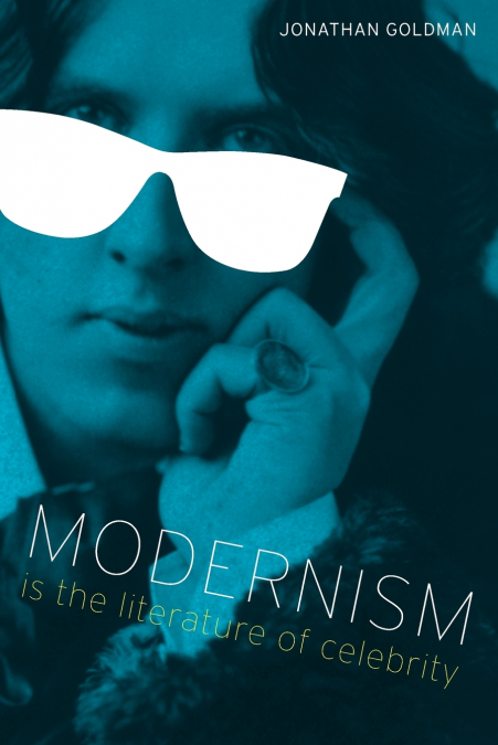 MODERNISM IS THE LITERATURE OF CELEBRITY