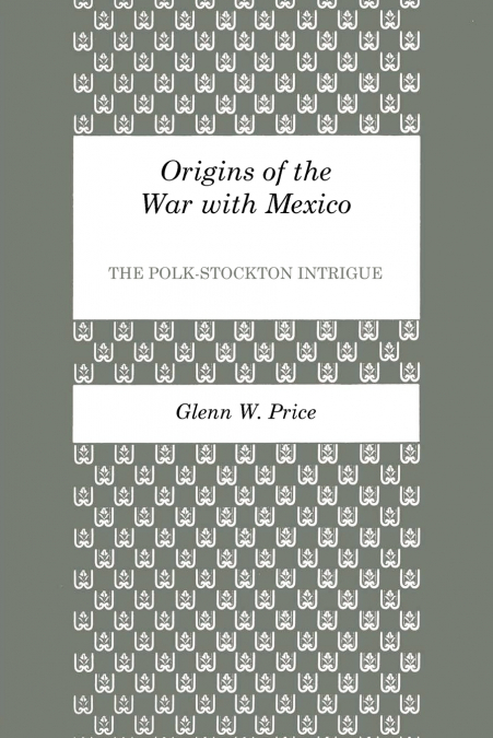 ORIGINS OF THE WAR WITH MEXICO