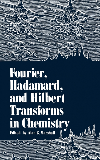 FOURIER, HADAMARD, AND HILBERT TRANSFORMS IN CHEMISTRY