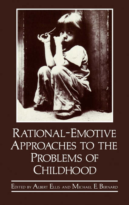 RATIONAL-EMOTIVE APPROACHES TO THE PROBLEMS OF CHILDHOOD