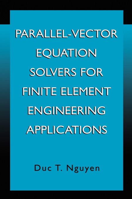 PARALLEL-VECTOR EQUATION SOLVERS FOR FINITE ELEMENT ENGINEER