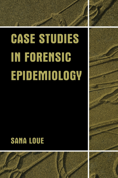 CASE STUDIES IN FORENSIC EPIDEMIOLOGY