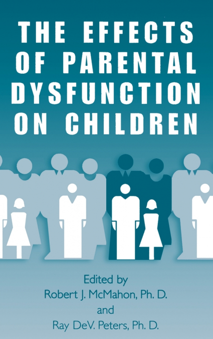 THE EFFECTS OF PARENTAL DYSFUNCTION ON CHILDREN