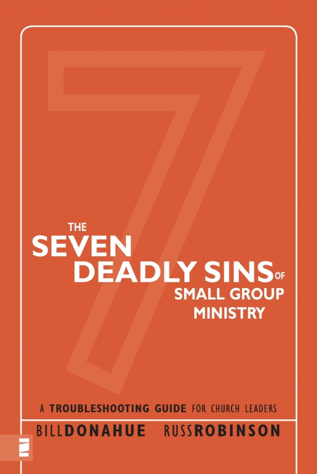 THE SEVEN DEADLY SINS OF SMALL GROUP MINISTRY