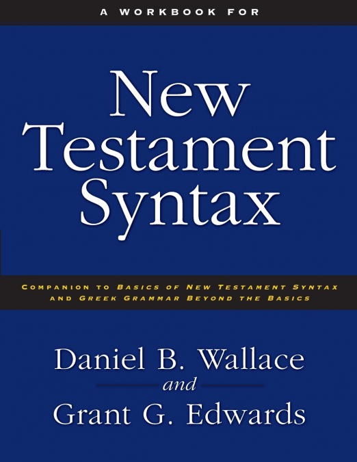 A WORKBOOK FOR NEW TESTAMENT SYNTAX