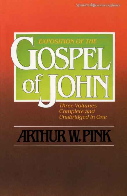 THE EXPOSITION OF THE GOSPEL OF JOHN, ONE-VOLUME EDITION