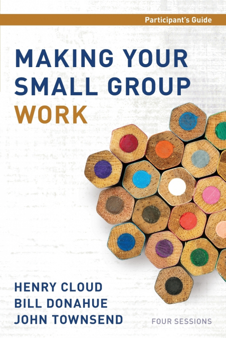 MAKING YOUR SMALL GROUP WORK PARTICIPANT?S GUIDE