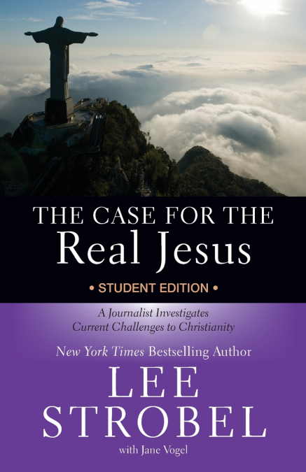 THE CASE FOR THE REAL JESUS STUDENT EDITION