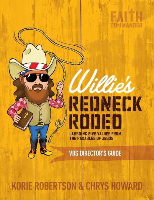 THE WILLIE?S REDNECK RODEO VBS DIRECTOR?S GUIDE