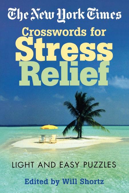 THE NEW YORK TIMES CROSSWORDS FOR STRESS RELIEF