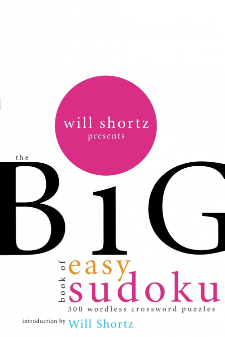WILL SHORTZ PRESENTS THE BIG BOOK OF EASY SUDOKU