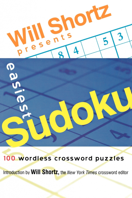 WILL SHORTZ PRESENTS EASIEST SUDOKU