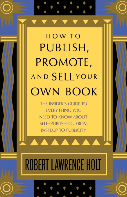HOW TO PUBLISH, PROMOTE, AND SELL YOUR OWN BOOK